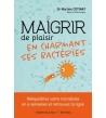 Maigrir de plaisir en charmant ses bactéries