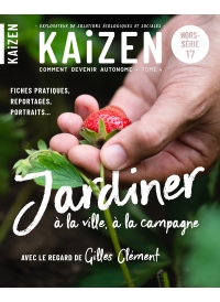 Hors-série n°17 Kaizen - Jardiner à la ville, à la campagne