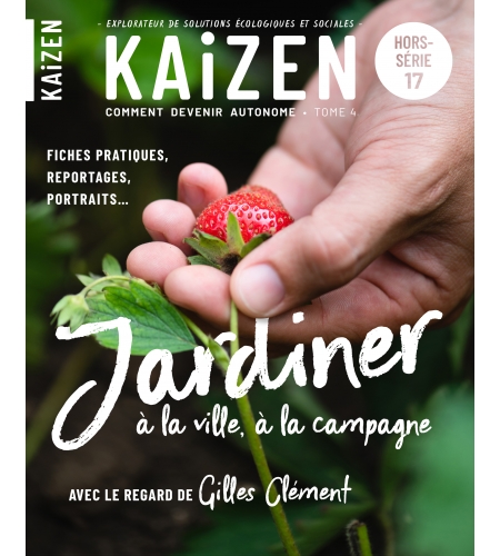 Hors-série n°17 Kaizen - Jardiner à la ville, à la campagne