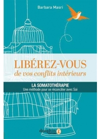Libérez-vous de vos conflits intérieurs - la somathothérapie