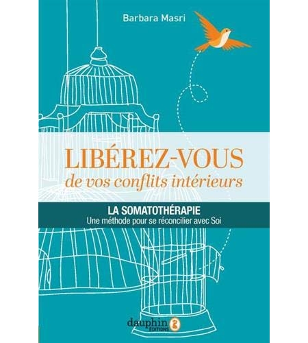 Libérez-vous de vos conflits intérieurs - la somathothérapie