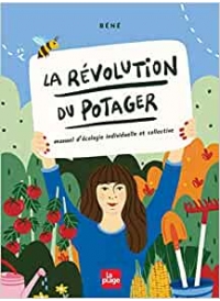 La révolution du potager : manuel d'écologie individuelle et collective