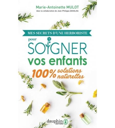 Mes secrets d'une herboriste pour soigner vos enfants