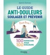 Le guide anti-douleurs - soulager et prévenir