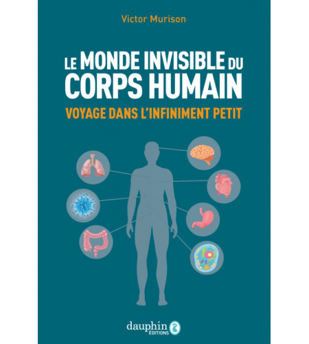 Le monde invisible du corps humain - voyage dans l'infiniment petit