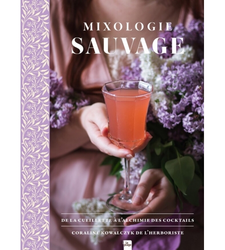 Mixologie sauvage - De la cueillette à l'alchimie des cocktails