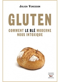 Gluten comment le blé moderne nous intoxique