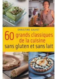 60 grands classiques de la cuisine sans gluten et sans lait