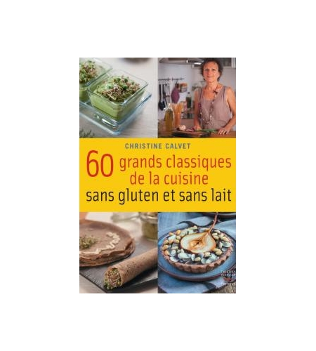 60 grands classiques de la cuisine sans gluten et sans lait