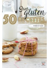 Sans gluten 50 recettes saines et gourmandes sucrées et salées