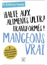 Mangeons vrai, halte aux aliments ultra transformés