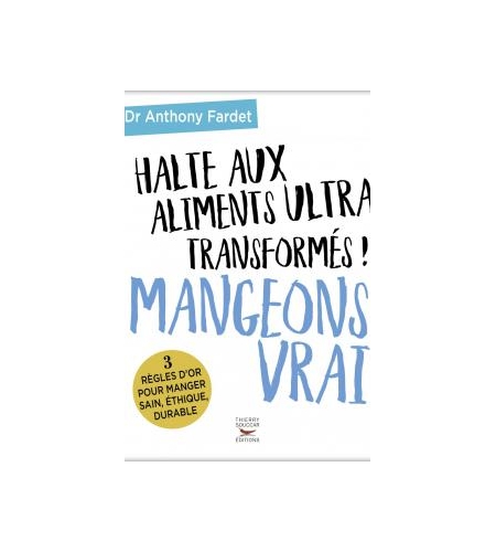 Mangeons vrai, halte aux aliments ultra transformés