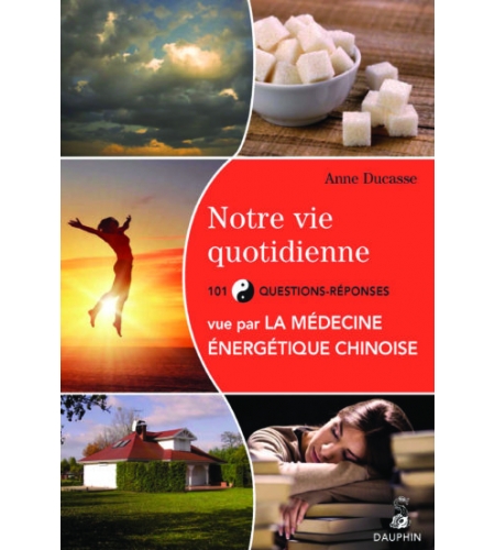 Notre vie quotidienne vue par la Médecine Énergétique Chinoise