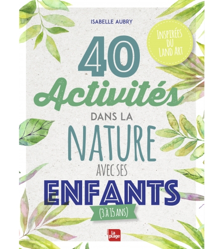 40 activités dans la nature avec ses enfants