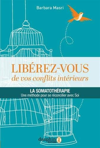 Libérez-vous de vos conflits intérieurs - la somathothérapie