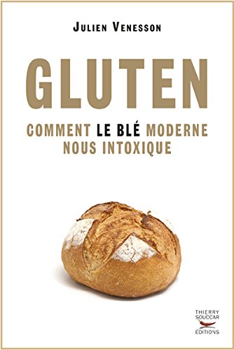 Gluten comment le blé moderne nous intoxique