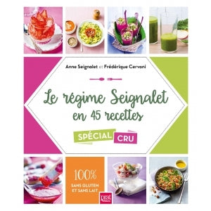 Le régime Seignalet en 45 recettes - spécial  cru